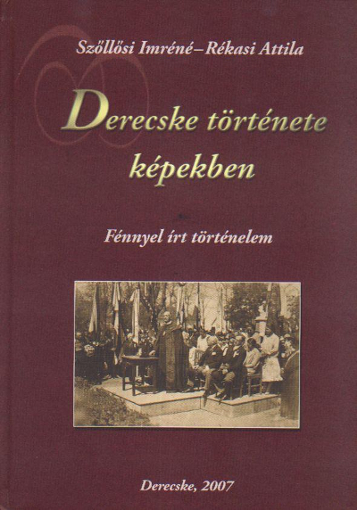 Derecske története képekben, Derecske fénnyel írt történelme.